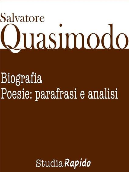 Salvatore Quasimodo. Biografia, poesie: parafrasi e analisi - Studia,  Rapido - Ebook - EPUB2 con Adobe DRM | Feltrinelli