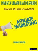 Diventa un affiliato esperto. Manuale dell'affiliato vincente