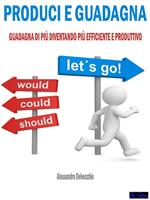 Produci e guadagna. Guadagna di più diventando più efficiente e produttivo