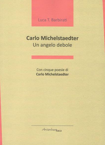 Carlo Michelstaedter. Un angelo debole - Luca T. Barbirati - copertina