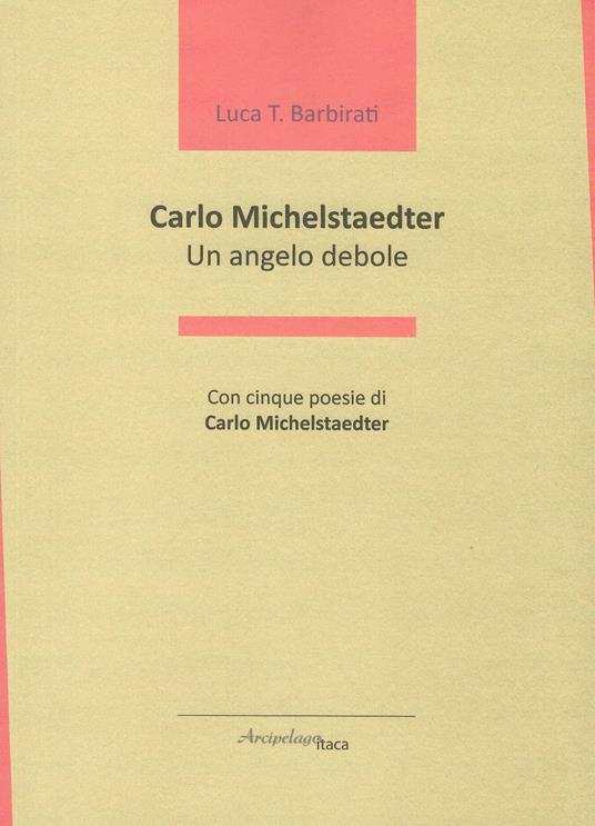 Carlo Michelstaedter. Un angelo debole - Luca T. Barbirati - copertina