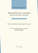 Quand finìssen i semafor-Quando finiscono i semafori. Poesie in dialetto milanese del XXI secolo. Premio «Arcipelago Itaca» per una raccolta inedita di versi. 3ª edizione