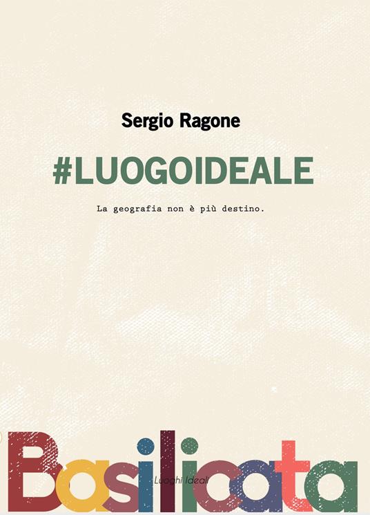 #luogoideale. La geografia non è più destino. Nuova ediz. - Sergio Ragone - copertina