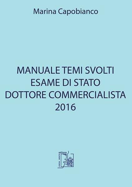 Manuale temi svolti. Esame di stato dottore commercialista 2016 - Marina Capobianco - copertina