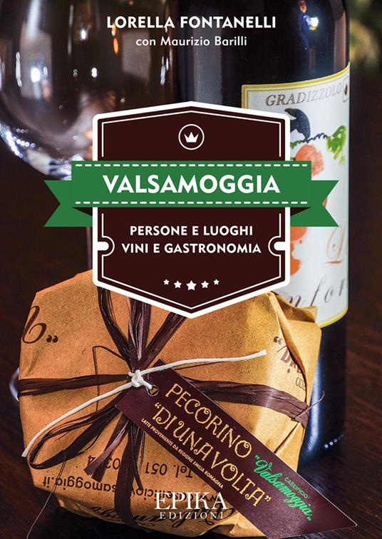 Valsamoggia. Persone e luoghi, vini e gastronomia - Lorella Fontanelli,Maurizio Barilli - copertina