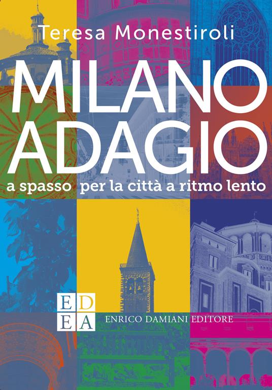 Milano adagio. A spasso per la città a ritmo lento - Teresa Monestiroli - copertina