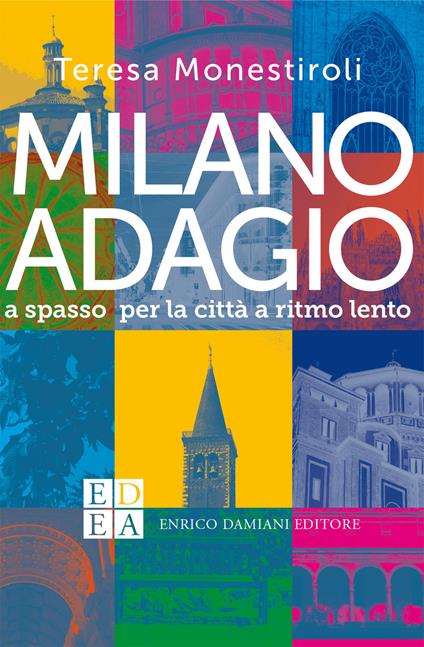 Milano adagio. A spasso per la città a ritmo lento - Teresa Monestiroli - ebook