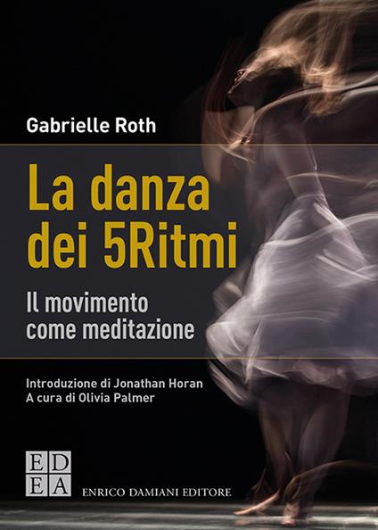 La danza dei 5Ritmi. Il movimento come meditazione. Nuova ediz. - Gabrielle Roth - copertina