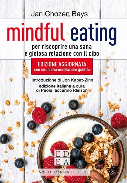 Mindful eating. Per riscoprire una sana e gioiosa relazione con il cibo. Nuova ediz. - Jan Chozen Bays,Paola Iaccarino Idelson,Marina Petruzzi - ebook