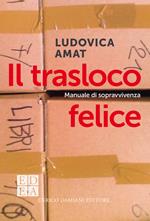 Il trasloco felice. Manuale di sopravvivenza