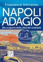 Napoli adagio. Alla scoperta della citta dei contrasti