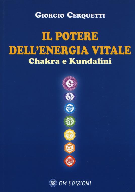 Il potere dell'energia vitale. Chakra e kundalini - Giorgio Cerquetti - copertina