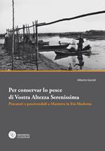 Per conservar lo pesce di vostra altezza serenissima. Pescatori e pescivendoli a Mantova in età moderna