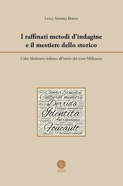 I raffinati metodi d'indagine e il mestiere dello storico. L'alto Medioevo italiano all'inizio del terzo Millennio - Luigi Andrea Berto - copertina