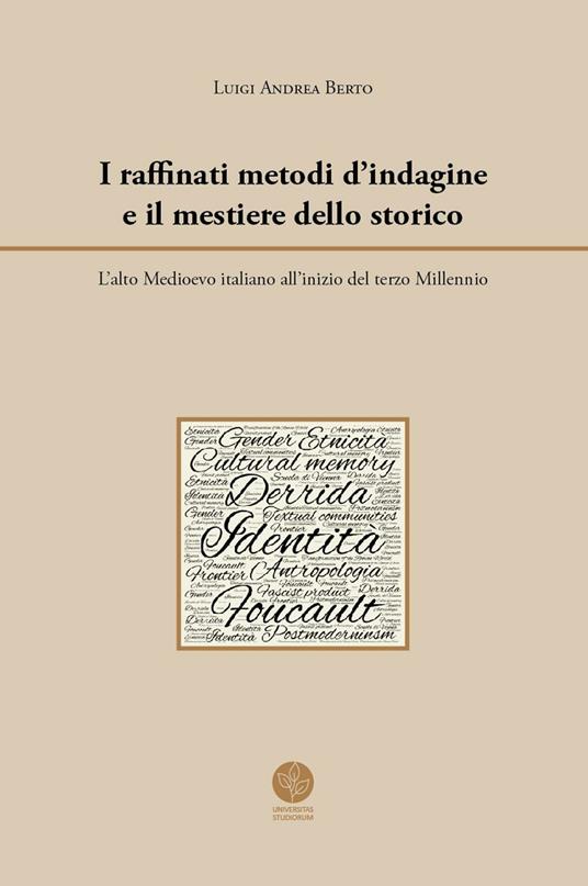 I raffinati metodi d'indagine e il mestiere dello storico. L'alto Medioevo italiano all'inizio del terzo Millennio - Luigi Andrea Berto - copertina