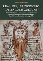 L' inglese, un incontro di lingue e culture. Rapporti fra lingue e lingue franche di ieri e di oggi: conoscere l'origine e l'evoluzione della realtà linguistica dominante nel mondo globale