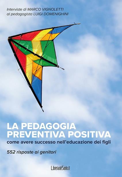 La pedagogia preventiva positiva. Come avere successo nell'educazione dei figli. 552 risposte ai genitori - Luigi Domenighini,Marco Vignoletti - ebook