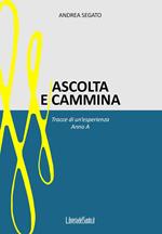 Ascolta e cammina. Tracce di un'esperienza. Anno A