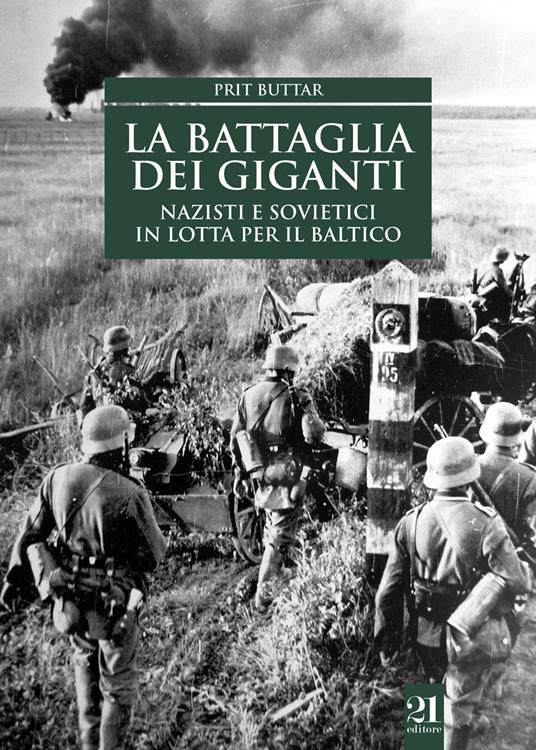 La battaglia dei giganti. Nazisti e sovietici in lotta per il Baltico - Prit Buttar - copertina