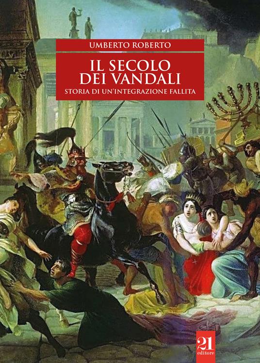 Il secolo dei Vandali. Storia di un’integrazione fallita - Umberto Roberto - copertina