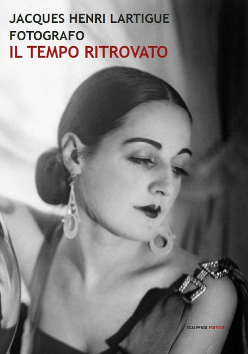 Jacques Henri Lartigue fotografo. Il tempo ritrovato. Ediz. illustrata - copertina