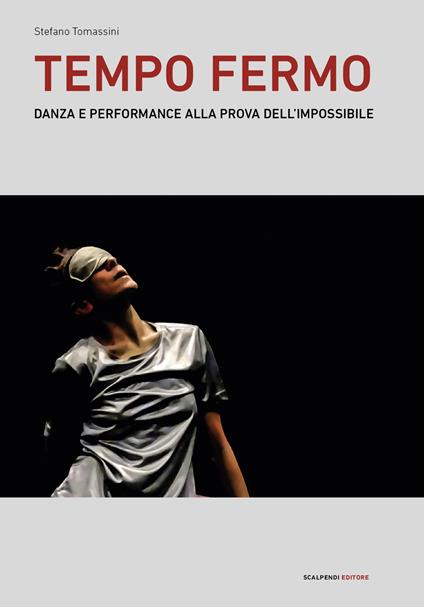 Tempo fermo. Danza e performance alla prova dell'impossibile - Stefano Tomassini - copertina