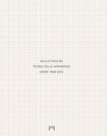 Giulio Paolini. Teoria delle apparenze. Opere 1969-2015. Catalogo della mostra (Milano, 15 gennaio-14 aprile 2018). Ediz. italiana e inglese