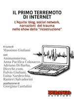 Il primo terremoto di internet. L'Aquila: blog, social network, narrazioni del trauma nello show della «ricostruzione»