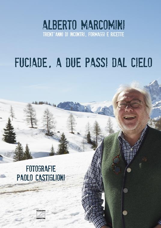 Fuciade, a due passi dal cielo. Trent'anni di incontri, formaggi e ricette - Alberto Marcomini - copertina