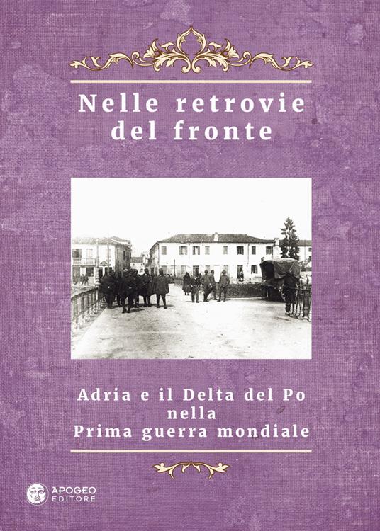 Nelle retrovie del fronte. Adria e il delta del Po nella prima guerra mondiale - copertina