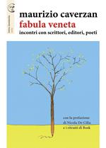 Fabula veneta. Incontri con scrittori, editori, poeti