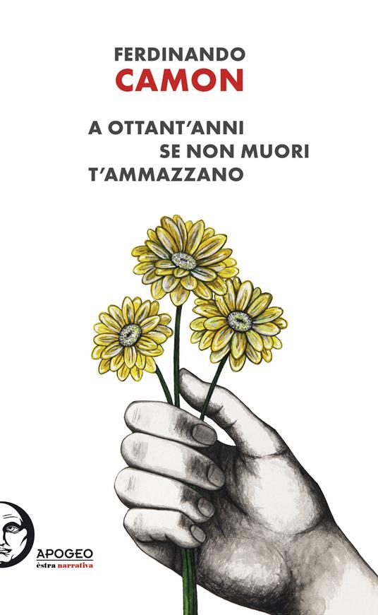 A ottant'anni se non muori t'ammazzano - Ferdinando Camon - copertina