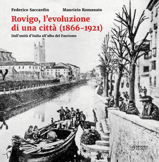 Rovigo, l'evoluzione di una città (1866-1921). Dall'unità d'Italia all'alba del Fascismo. Ediz. illustrata - Federico Saccardin,Maurizio Romanato - copertina