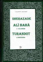 Sherazade,-Alì Babà e i 40 ladroni-Turandot la principessa