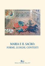 Maria e il sacro. Forme, luoghi, contesti