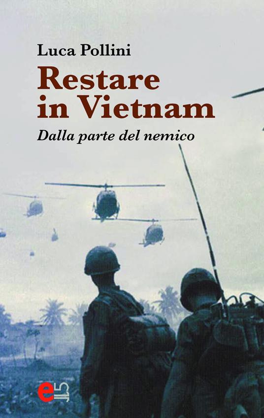 Restare in Vietnam. Dalla parte del nemico - Luca Pollini - ebook