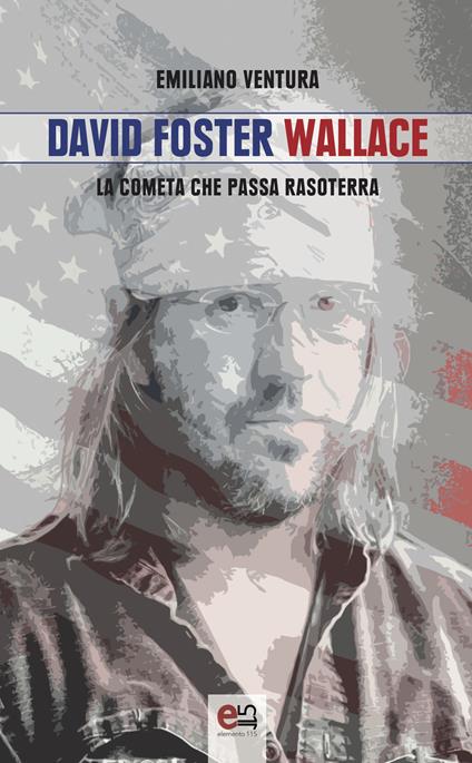 David Foster Wallace. La cometa che passa rasoterra - Emiliano Ventura - copertina