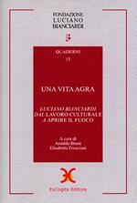 Una vita agra. Luciano Bianciardi dal «Lavoro culturale» a «Aprire il fuoco»