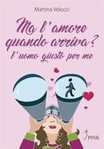 Ma l'amore quando arriva? L'uomo giusto per me