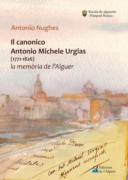 Il canonico Antonio Michele Urgias (1771-1826). La memoria de l'Alguer - Antonio Nughes - copertina