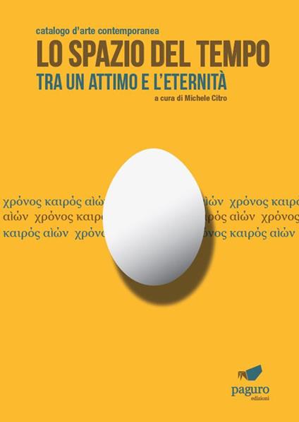 Lo spazio del tempo. Tra un attimo e l'eternità. Catalogo d'arte contemporanea - copertina