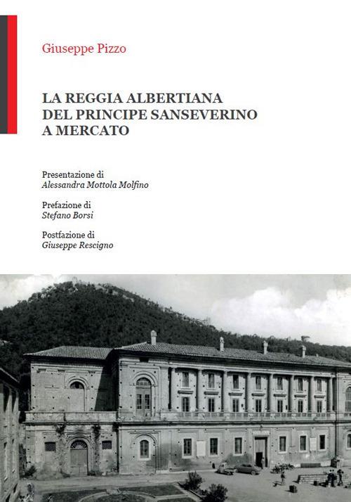 La reggia albertiana del principe Sanseverino a Mercato - Giuseppe Pizzo - copertina