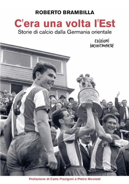 C'era una volta l’Est. Storie di calcio dalla Germania orientale. Nuova ediz. - Roberto Brambilla - copertina