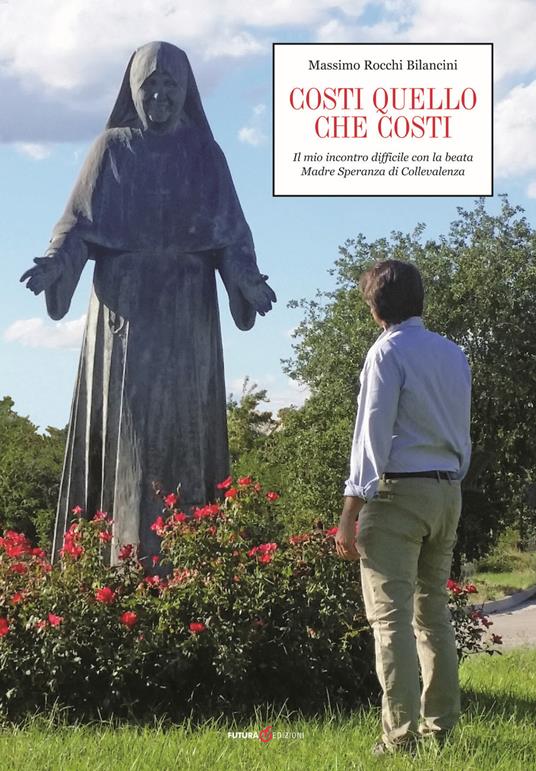 Costi quello che costi. Il mio incontro difficile con la beata Madre Speranza di Collevalenza - Massimo Rocchi Bilancini - copertina