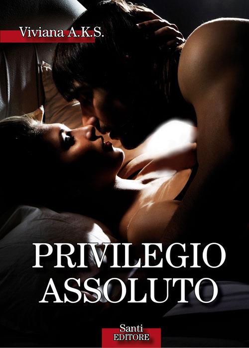 Privilegio assoluto - Viviana A.K.S. - ebook