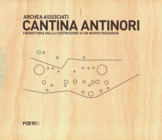 Cantina Antinori. Cronistoria della costruzione di un nuovo paesaggio. Nuova ediz. - Laura Andreini - copertina