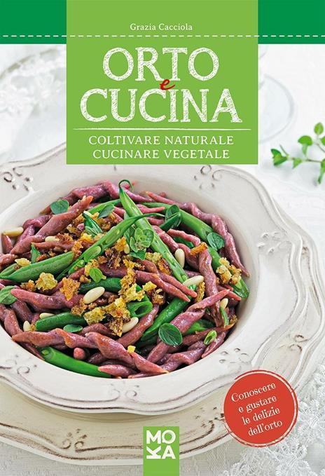 Orto e cucina. Coltivare naturale, cucinare vegetale - Grazia Cacciola - 4