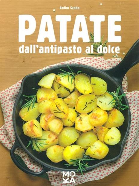 Patate. Dall'antipasto al dolce - Aniko Szabo - copertina