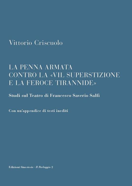 La penna armata contro la «vil superstizione e la feroce tirannide». Studi sul teatro di Francesco Saverio Salfi. Con un'appendice di testi inediti - Vittorio Criscuolo - copertina