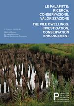 Le palafitte: ricerca, conservazione, valorizzazione. The pile dwellings: investigation, conservation, enhancement. Ediz. bilingue